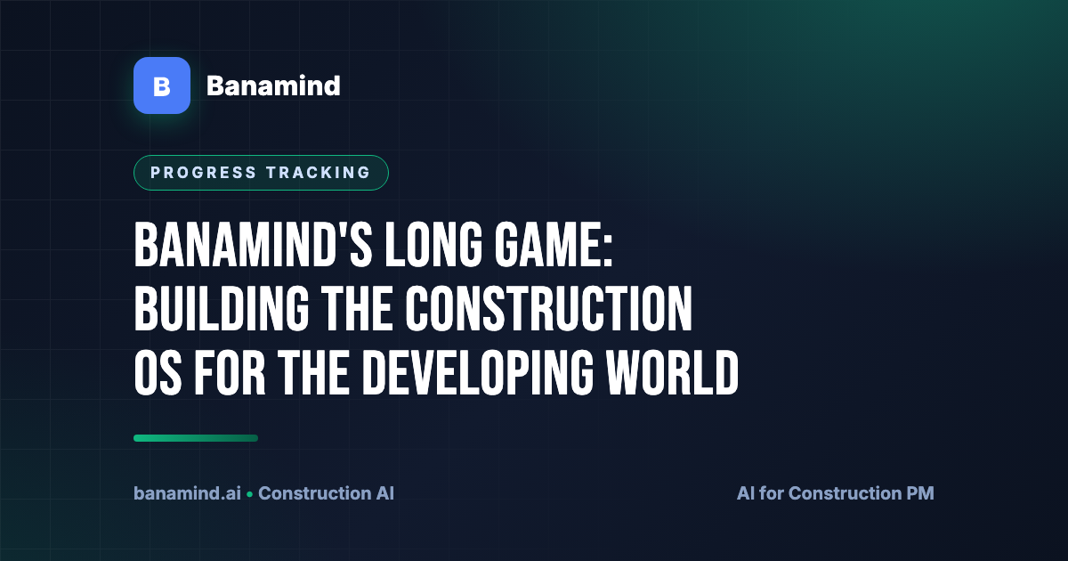 Banamind's Long Game: Building the Construction OS for the Developing World