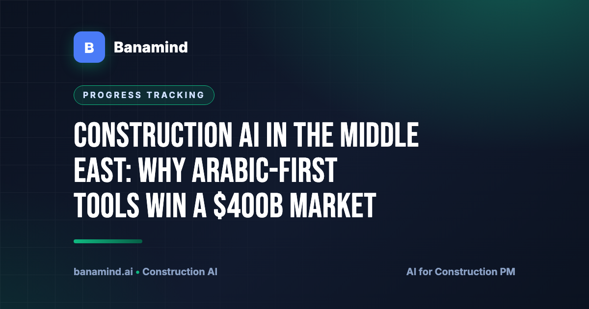 Construction AI in the Middle East: Why Arabic-First Tools Win a $400B Market